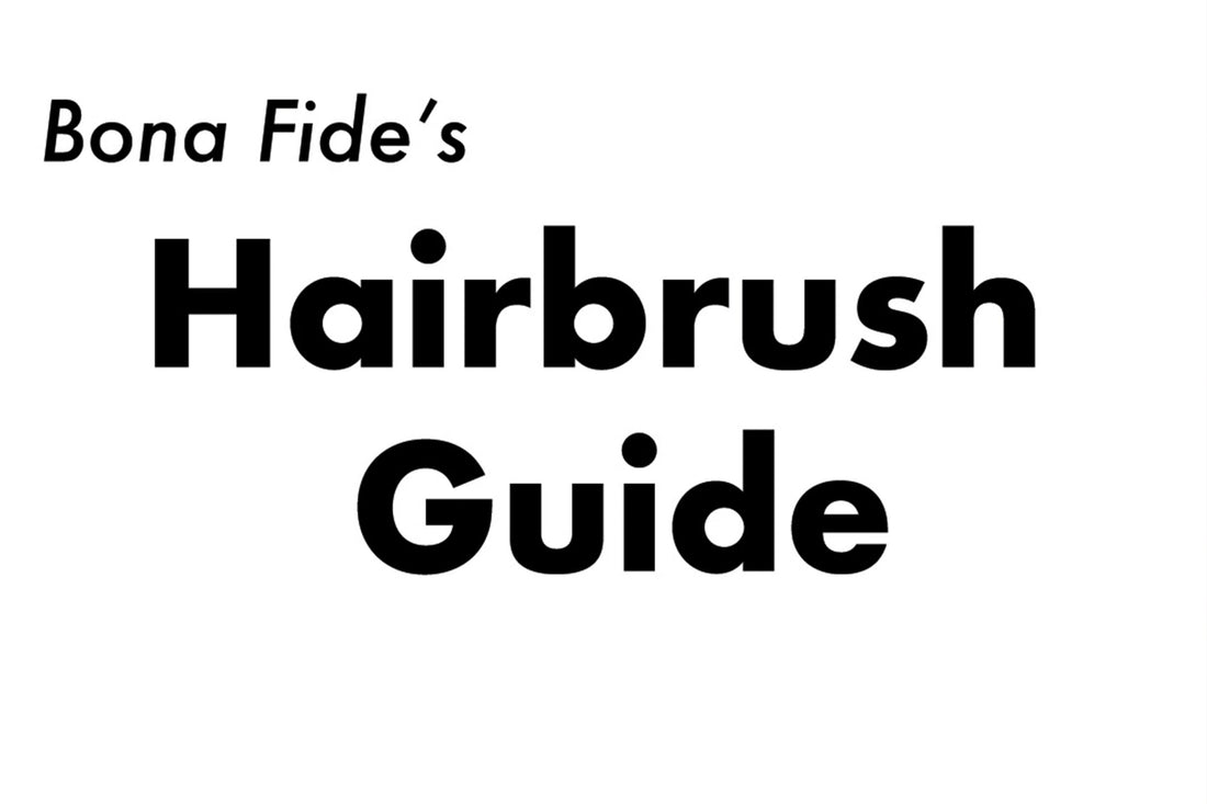 Bona Fide's Hairbrush Guide